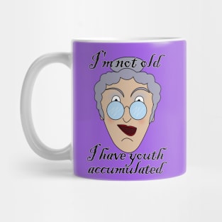 I'm not old, I have youth accumulated Mug